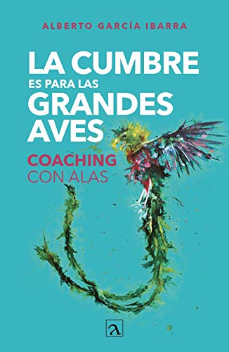 Stock image for La cumbre es para las grandes aves: Coaching con alas -Language: spanish for sale by GreatBookPrices