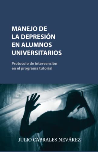 Imagen de archivo de MANEJO DE LA DEPRESIN EN ALUMNOS UNIVERSITARIOS: Protocolo de intervencin en el programa tutorial (Spanish Edition) a la venta por GF Books, Inc.