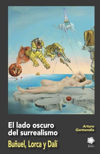 Stock image for El lado oscuro del surrealismo: Buuel, Lorca y Dal (Spanish Edition) for sale by GF Books, Inc.