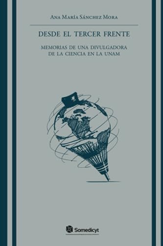 Stock image for Desde el tercer frente: Memorias de una divulgadora de la ciencia de la UNAM (Spanish Edition) for sale by Books Unplugged