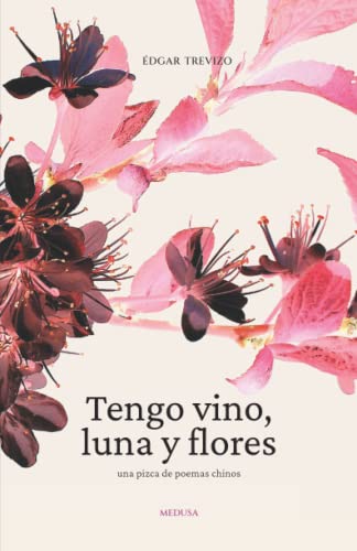 9786079956134: Tengo vino, luna y flores: Una pizca de poemas chinos (Spanish Edition)