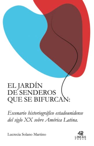 Imagen de archivo de El jardn de senderos que se bifurcan: Escenario historiogrfico estadounidense del siglo XX sobre Amrica Latina (Spanish Edition) a la venta por GF Books, Inc.