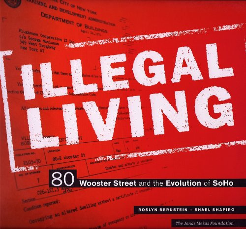 Illegal Living: 80 Wooster Street and the Evolution of SoHo (9786099517209) by Roslyn Bernstein; Shael Shapiro