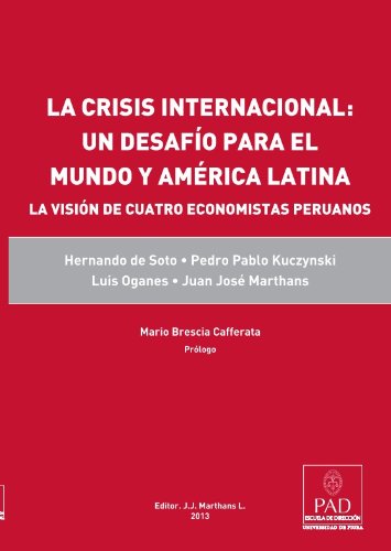 La Crisis Financiera Internacional: Un desafÃ­o para el mundo y AmÃ©rica Latina (9786120012581) by Juan JosÃ© Marthans LeÃ³n; Pedro Pablo Kuczynski; Hernando De Soto; Luis Oganes