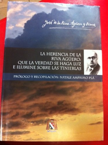 Imagen de archivo de La Herencia De La Riva Aguero: Que La Verdad Se Haga Luz E Ilumine Sobre Las Tinieblas a la venta por Mispah books