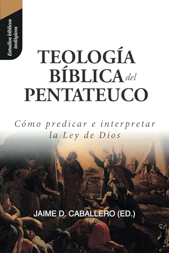 Stock image for Teologia Biblica del Pentateuco: Como predicar e interpretar la Ley de Dios: 1 (Estudios B�blicos Teologicos) for sale by Chiron Media