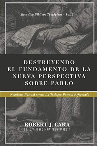 Stock image for Destruyendo el fundamento de la Nueva Perspectiva sobre Pablo: Nomismo Pactual versus la Teologia Pactual Reformada (Estudios Biblicos Teologicos) (Spanish Edition) for sale by Lucky's Textbooks