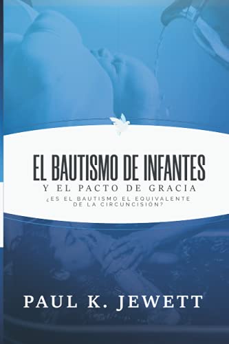 Imagen de archivo de El Bautismo de Infantes y el Pacto de Gracia: Es el Bautismo el Equivalente de la Circuncision? (Spanish Edition) a la venta por Lucky's Textbooks