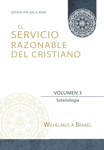 Beispielbild fr El Servicio Razonable del Cristiano - Vol. 3: Soteriologia (El Servicio Razonable del Cristiano - 5 Volumenes) (Spanish Edition) zum Verkauf von Lucky's Textbooks