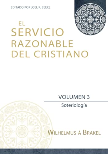 Beispielbild fr El Servicio Razonable del Cristiano - Vol. 3: Soteriologia (El Servicio Razonable del Cristiano - 5 Volumenes) (Spanish Edition) zum Verkauf von GF Books, Inc.