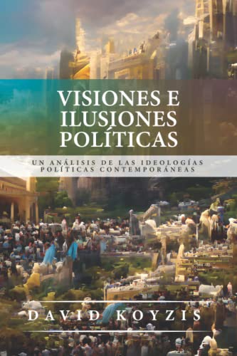 

Visiones e Ilusiones Politicas: Un analisis de las ideologias politicas contemporaneas (Spanish Edition)