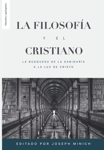 9786125034366: La Filosofia y el Cristiano: La busqueda de la sabidura a la luz de Cristo (tica y Apologtica) (Spanish Edition)