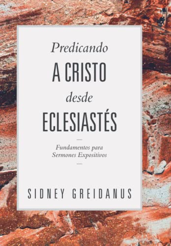 Stock image for Predicando a Cristo desde Eclesiastes: Fundamentos para Sermones Expositivos (Spanish Edition) for sale by Lucky's Textbooks