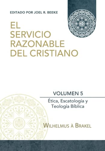 Beispielbild fr El Servicio Razonable del Cristiano - Vol. 5: Etica Cristiana, Escatologia & Teologia Biblica (El Servicio Razonable del Cristiano - 5 Volumenes) zum Verkauf von WorldofBooks