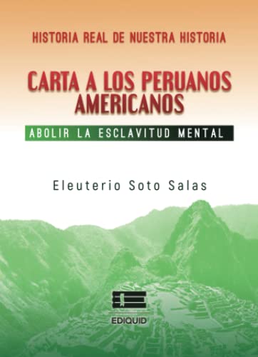 Imagen de archivo de CARTA A LOS PERUANOS AMERICANOS. ABOLIR LA ESCLAVITUD MENTAL a la venta por KALAMO LIBROS, S.L.