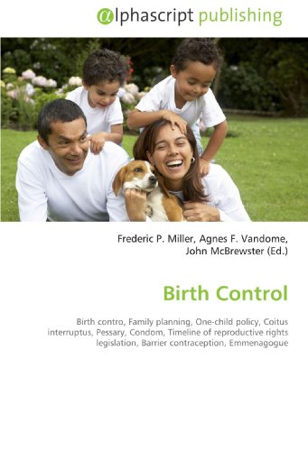 9786130001858: Birth Control: Birth contro, Family planning, One-child policy, Coitus interruptus, Pessary, Condom, Timeline of reproductive rights legislation, Barrier contraception, Emmenagogue