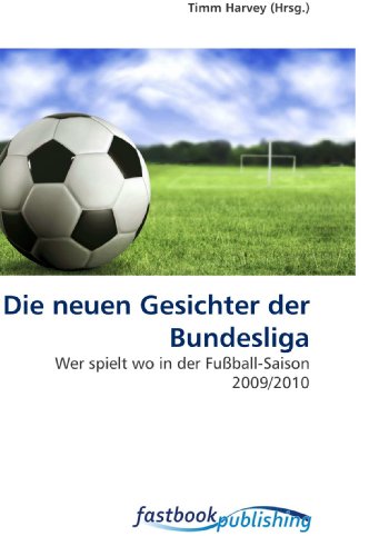 9786130100650: Die neuen Gesichter der Bundesliga: Wer spielt wo in der Fuball-Saison 2009/2010 (German Edition)