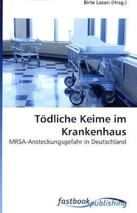 9786130100957: Tdliche Keime im Krankenhaus: MRSA-Ansteckungsgefahr in Deutschland