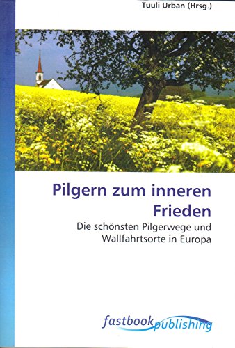 9786130101138: Pilgern zum inneren Frieden: Die schnsten Pilgerwege und Wallfahrtsorte in Europa (German Edition)