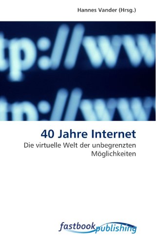 9786130101190: 40 Jahre Internet: Die virtuelle Welt der unbegrenzten Mglichkeiten (German Edition)