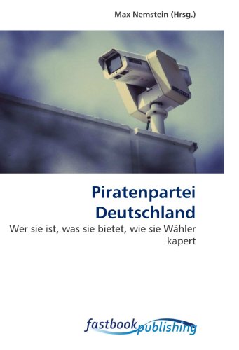 9786130101374: Piratenpartei Deutschland: Wer sie ist, was sie bietet, wie sie Whler kapert (German Edition)