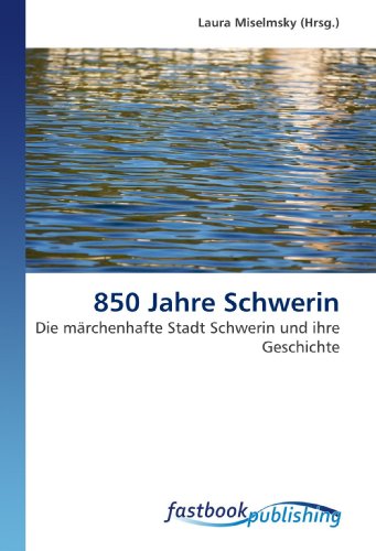 9786130101688: 850 Jahre Schwerin: Die mrchenhafte Stadt Schwerin und ihre Geschichte