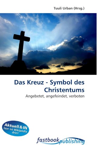 9786130102227: Das Kreuz - Symbol des Christentums: Angebetet, angefeindet, verboten (German Edition)