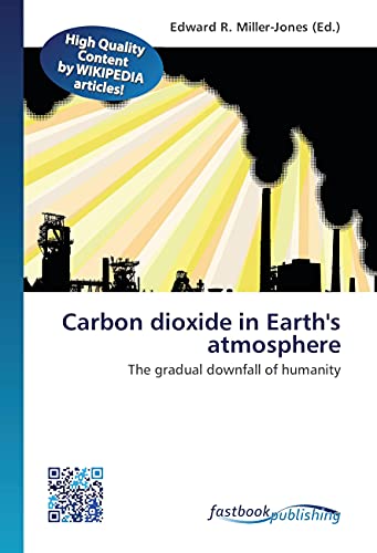 9786130139872: Carbon dioxide in Earth's atmosphere: The gradual downfall of humanity