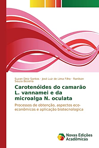 9786130153540: Carotenides do camaro L. vannamei e da microalga N. oculata: Processos de obteno, aspectos eco-econmicos e aplicao biotecnologica