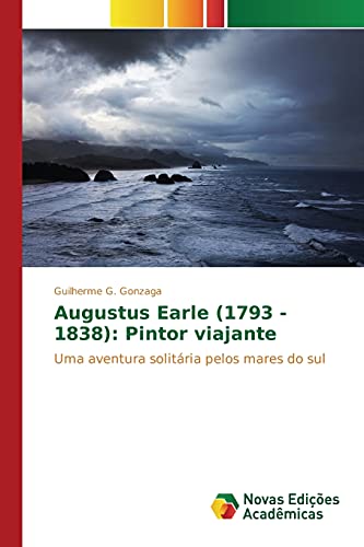 9786130153656: Augustus Earle (1793 - 1838): Pintor viajante (Portuguese Edition)