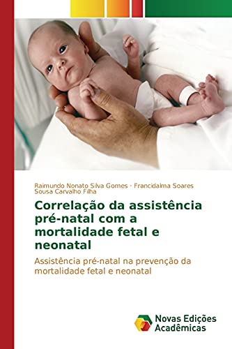 9786130156800: Correlao da assistncia pr-natal com a mortalidade fetal e neonatal: Assistncia pr-natal na preveno da mortalidade fetal e neonatal (Portuguese Edition)