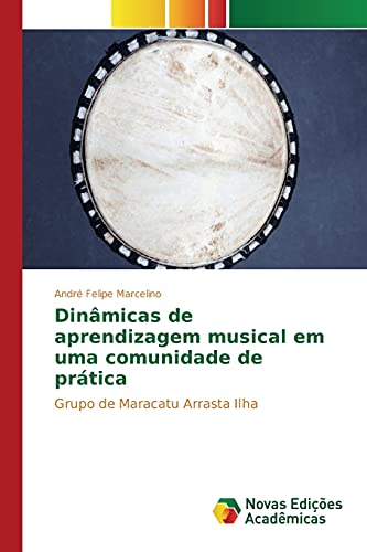 9786130157630: Dinmicas de aprendizagem musical em uma comunidade de prtica: Grupo de Maracatu Arrasta Ilha (Portuguese Edition)