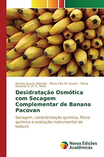 Imagen de archivo de Desidratao osmtica com secagem complementar de banana Pacovan: Secagem, caracterizao qumica, fsico-qumica e avaliao instrumental de textura (Portuguese Edition) a la venta por Lucky's Textbooks