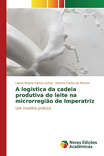 Stock image for A logstica da cadeia produtiva do leite na microrregio de Imperatriz: Um modelo prtico (Portuguese Edition) for sale by Lucky's Textbooks