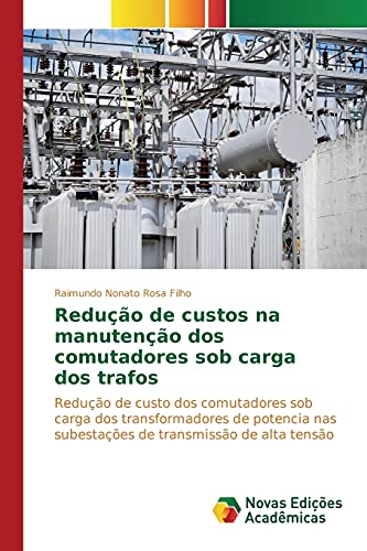 Stock image for Reduo de custos na manuteno dos comutadores sob carga dos trafos: Reduo de custo dos comutadores sob carga dos transformadores de potencia nas . de alta tenso (Portuguese Edition) for sale by Lucky's Textbooks