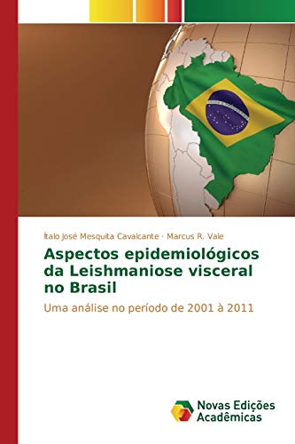 Stock image for Aspectos epidemiolgicos da Leishmaniose visceral no Brasil: Uma anlise no perodo de 2001  2011 (Portuguese Edition) for sale by Lucky's Textbooks