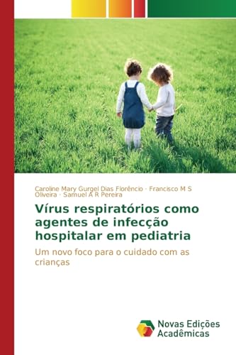 9786130163242: Vrus respiratrios como agentes de infeco hospitalar em pediatria: Um novo foco para o cuidado com as crianas (Portuguese Edition)