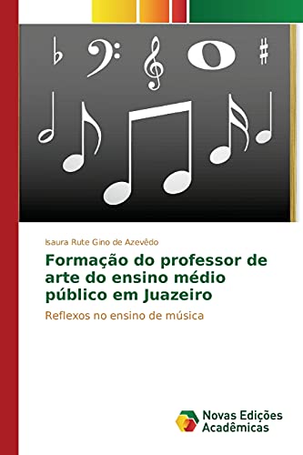 9786130164126: Formao do professor de arte do ensino mdio pblico em Juazeiro: Reflexos no ensino de msica (Portuguese Edition)