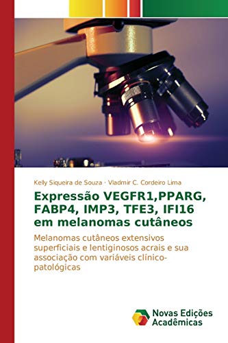 Beispielbild fr Expresso VEGFR1,PPARG, FABP4, IMP3, TFE3, IFI16 em melanomas cutneos: Melanomas cutneos extensivos superficiais e lentiginosos acrais e sua . clnico-patolgicas (Portuguese Edition) zum Verkauf von Lucky's Textbooks