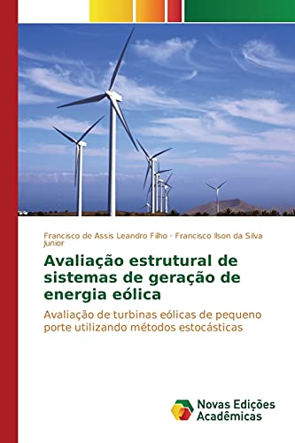 9786130166236: Avaliao estrutural de sistemas de gerao de energia elica: Avaliao de turbinas elicas de pequeno porte utilizando mtodos estocsticas (Portuguese Edition)