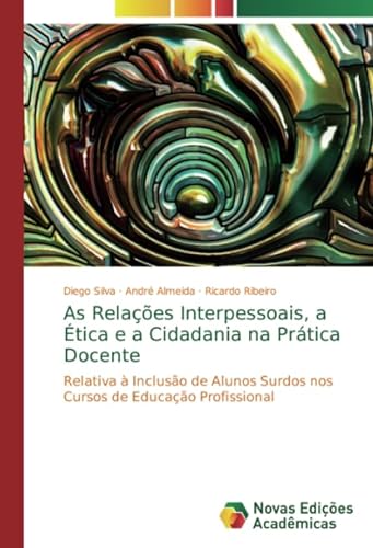 As Relações Interpessoais, a Ética e a Cidadania na Prática Docente - Diego Silva