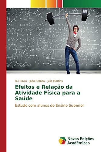 Imagen de archivo de Efeitos e Relao da Atividade Fsica para a Sade: Estudo com alunos do Ensino Superior (Portuguese Edition) a la venta por Lucky's Textbooks