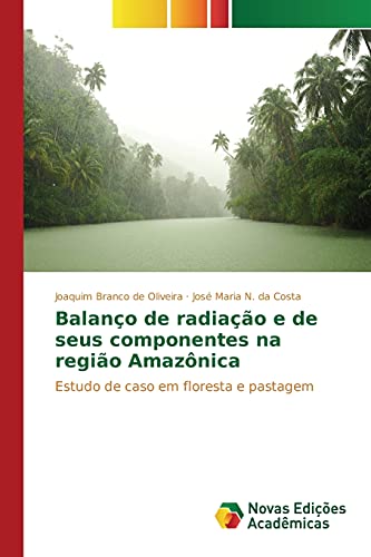 9786130167448: Balano de radiao e de seus componentes na regio Amaznica: Estudo de caso em floresta e pastagem (Portuguese Edition)