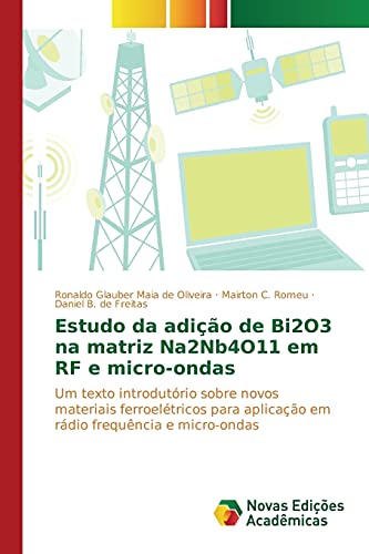 9786130168780: Estudo da adio de Bi2O3 na matriz Na2Nb4O11 em RF e micro-ondas: Um texto introdutrio sobre novos materiais ferroeltricos para aplicao em rdio frequncia e micro-ondas (Portuguese Edition)