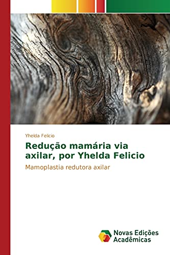 9786130168902: Reduo mamria via axilar, por Yhelda Felicio: Mamoplastia redutora axilar