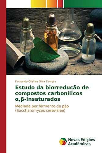 Stock image for Estudo da biorreduo de compostos carbonlicos ?,?-insaturados: Mediada por fermento de po (Saccharomyces cerevisiae) (Portuguese Edition) for sale by Lucky's Textbooks