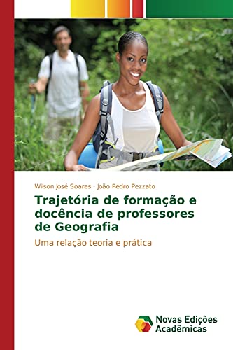 9786130171544: Trajetria de formao e docncia de professores de Geografia: Uma relao teoria e prtica (Portuguese Edition)