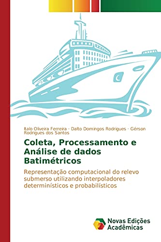 Beispielbild fr Coleta, Processamento e Anlise de dados Batimtricos: Representao computacional do relevo submerso utilizando interpoladores determinsticos e probabilsticos (Portuguese Edition) zum Verkauf von Lucky's Textbooks