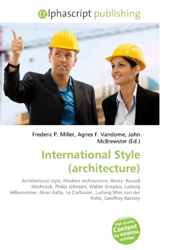 9786130243371: International Style (architecture): Architectural style, Modern architecture, Henry- Russell Hitchcock, Philip Johnson, Walter Gropius, Ludwig ... Ludwig Mies van der Rohe, Geoffrey Bazeley