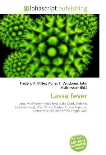 9786130259020: Lassa fever: Virus, Viral hemorrhagic fever, Lake Chad, Endemic (epidemiology), West Africa, Central African Republic, Democratic Republic of the Congo, Mali